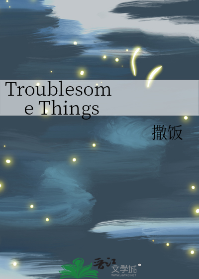 Troublesome Things